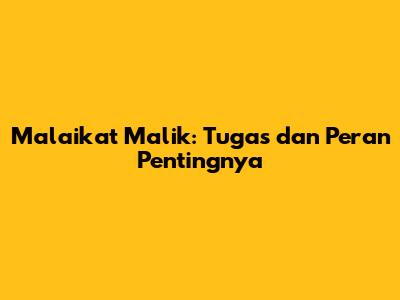 Malaikat Malik: Tugas dan Peran Pentingnya