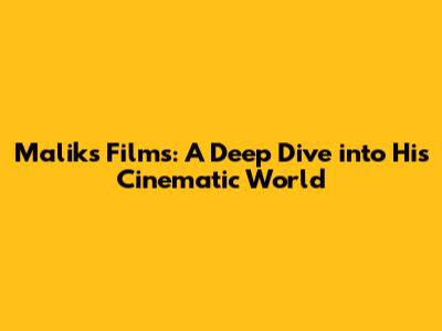 Malik's Films: A Deep Dive into His Cinematic World