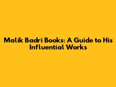 Malik Badri Books: A Guide to His Influential Works