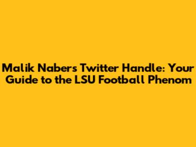 Malik Nabers' Twitter Handle: Your Guide to the LSU Football Phenom