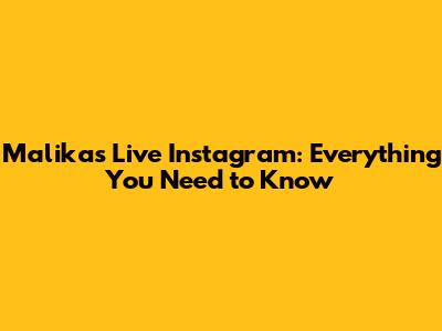 Malika's Live Instagram: Everything You Need to Know