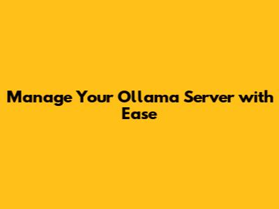 Manage Your Ollama Server with Ease
