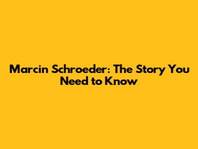 Marcin Schroeder: The Story You Need to Know