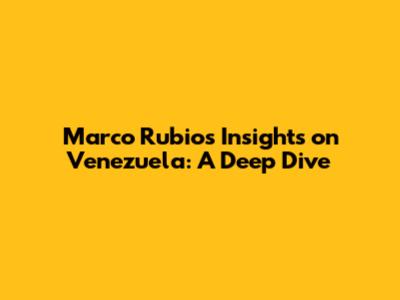 Marco Rubio's Insights on Venezuela: A Deep Dive