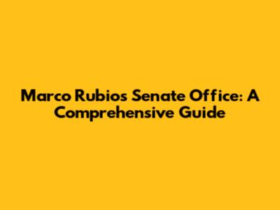 Marco Rubio's Senate Office: A Comprehensive Guide