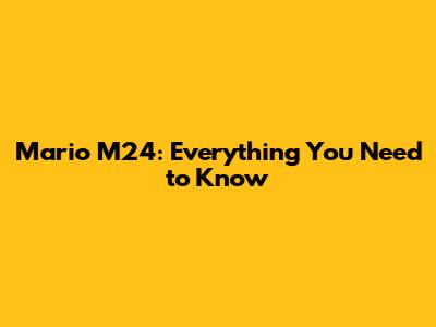 Mario M24: Everything You Need to Know