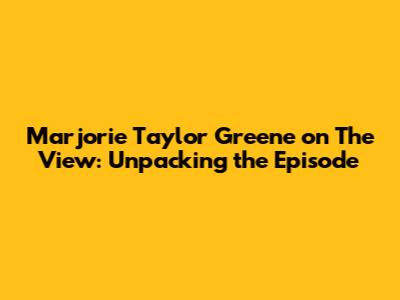 Marjorie Taylor Greene on The View: Unpacking the Episode