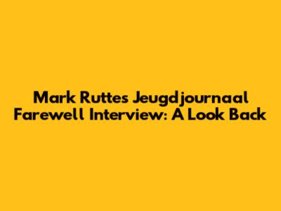 Mark Rutte's Jeugdjournaal Farewell Interview: A Look Back