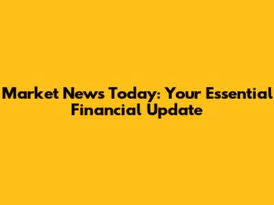Market News Today: Your Essential Financial Update