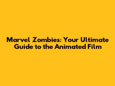 Marvel Zombies: Your Ultimate Guide to the Animated Film