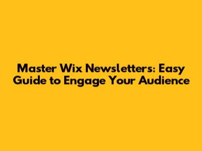 Master Wix Newsletters: Easy Guide to Engage Your Audience