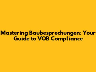 Mastering Baubesprechungen: Your Guide to VOB Compliance