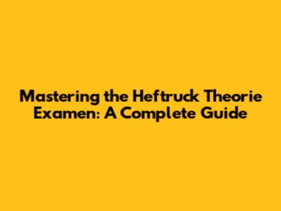 Mastering the Heftruck Theorie Examen: A Complete Guide