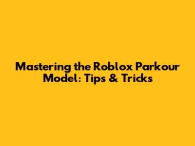 Mastering the Roblox Parkour Model: Tips & Tricks