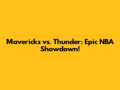 Mavericks vs. Thunder: Epic NBA Showdown!