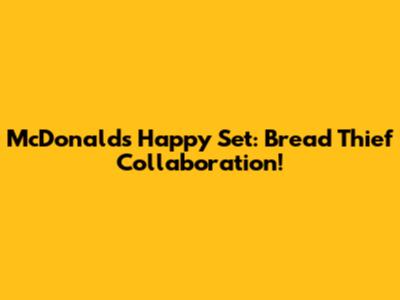 McDonald's Happy Set: Bread Thief Collaboration!