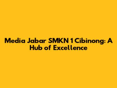 Media Jabar SMKN 1 Cibinong: A Hub of Excellence