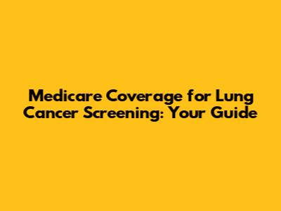 Medicare Coverage for Lung Cancer Screening: Your Guide