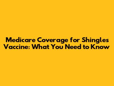 Medicare Coverage for Shingles Vaccine: What You Need to Know
