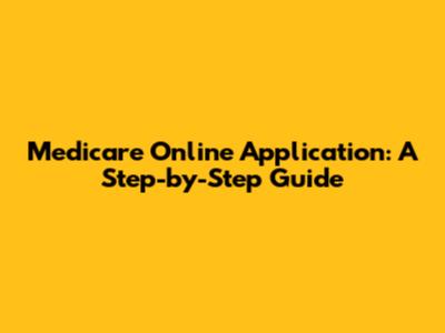 Medicare Online Application: A Step-by-Step Guide