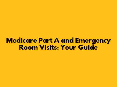 Medicare Part A and Emergency Room Visits: Your Guide