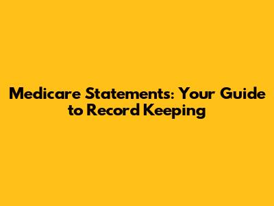 Medicare Statements: Your Guide to Record Keeping