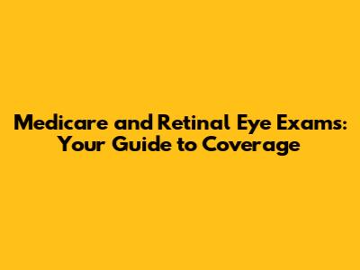 Medicare and Retinal Eye Exams: Your Guide to Coverage