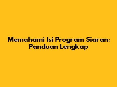 Memahami Isi Program Siaran: Panduan Lengkap