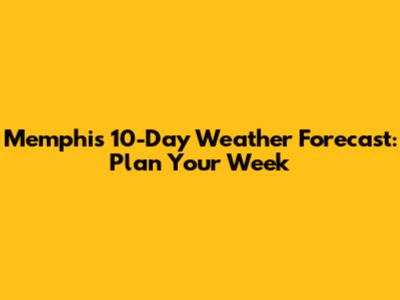 Memphis 10-Day Weather Forecast: Plan Your Week