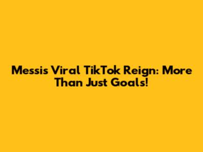 Messi's Viral TikTok Reign: More Than Just Goals!
