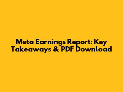 Meta Earnings Report: Key Takeaways & PDF Download