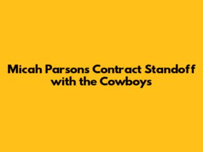 Micah Parsons' Contract Standoff with the Cowboys
