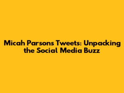 Micah Parsons' Tweets: Unpacking the Social Media Buzz