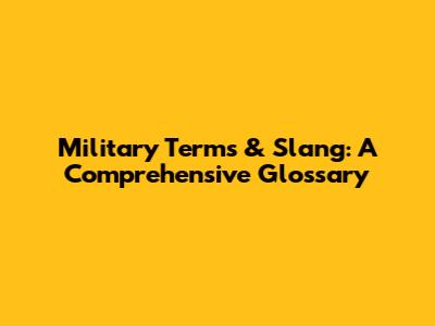 Military Terms & Slang: A Comprehensive Glossary