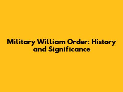 Military William Order: History and Significance