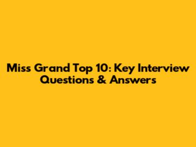 Miss Grand Top 10: Key Interview Questions & Answers