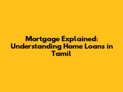 Mortgage Explained: Understanding Home Loans in Tamil