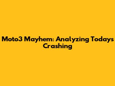 Moto3 Mayhem: Analyzing Today's Crashing