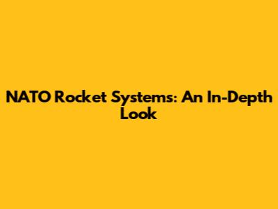 NATO Rocket Systems: An In-Depth Look