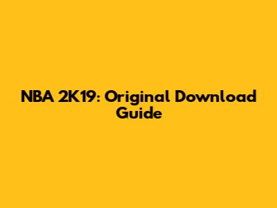 NBA 2K19: Original Download Guide