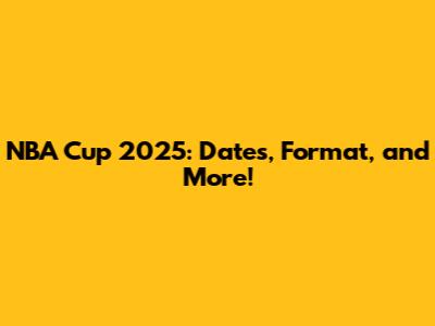 NBA Cup 2025: Dates, Format, and More!