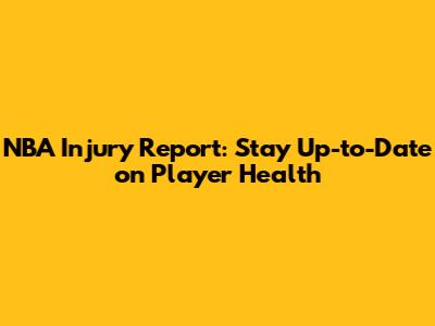 NBA Injury Report: Stay Up-to-Date on Player Health