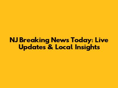 NJ Breaking News Today: Live Updates & Local Insights