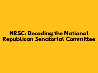 NRSC: Decoding the National Republican Senatorial Committee