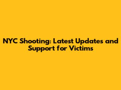NYC Shooting: Latest Updates and Support for Victims