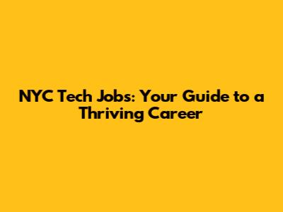 NYC Tech Jobs: Your Guide to a Thriving Career