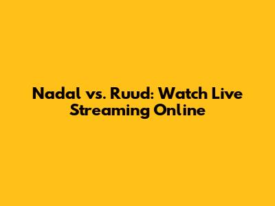 Nadal vs. Ruud: Watch Live Streaming Online