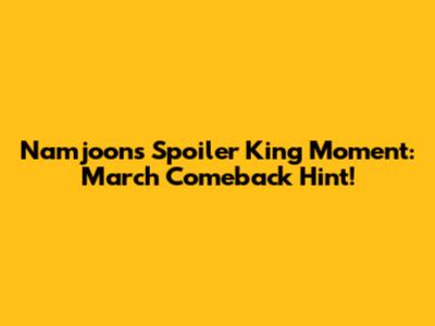 Namjoon's Spoiler King Moment: March Comeback Hint!