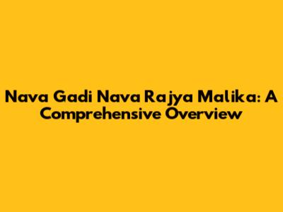Nava Gadi Nava Rajya Malika: A Comprehensive Overview