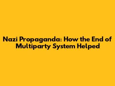 Nazi Propaganda: How the End of Multiparty System Helped